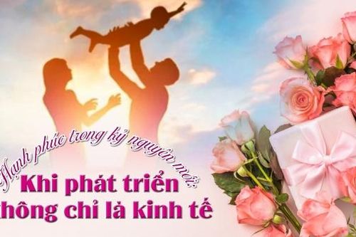 Hạnh phúc trong kỷ nguyên mới: Khi phát triển không chỉ là kinh tế
