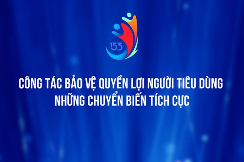 Công tác bảo vệ quyền lợi người tiêu dùng: Những chuyển biến tích cực