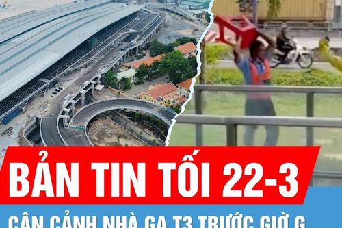 Bản tin tối 22-3: Ẩu đả tại nhà ga Metro số 1 | Cận cảnh Nhà ga T3 Sân bay Tân Sơn Nhất trước giờ G