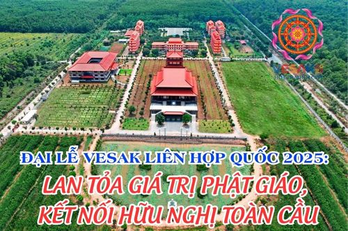 Đại lễ Vesak Liên Hợp Quốc 2025: Lan tỏa giá trị Phật giáo, kết nối hữu nghị toàn cầu