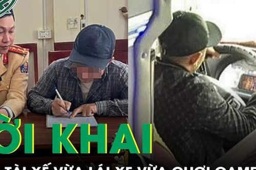 Lời khai của tài xế xe khách vừa lái xe vừa chơi game: Chơi để 'giảm căng thẳng'!?