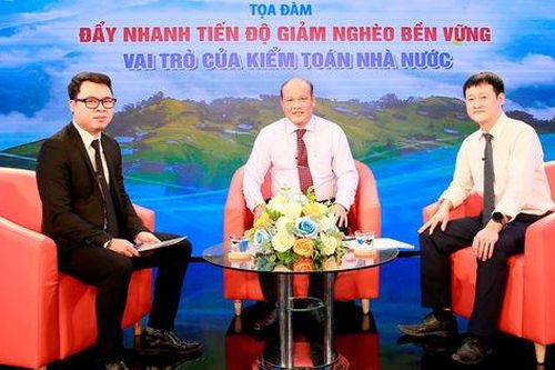 TƯỜNG THUẬT TỌA ĐÀM: 'ĐẨY NHANH TIẾN ĐỘ GIẢM NGHÈO BỀN VỮNG - VAI TRÒ CỦA KIỂM TOÁN NHÀ NƯỚC'