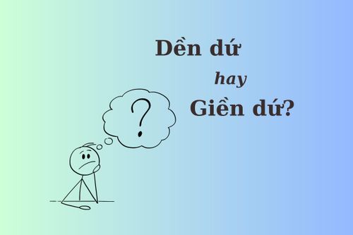 Thử thách Tiếng Việt: 'Dền dứ' hay 'giền dứ'?
