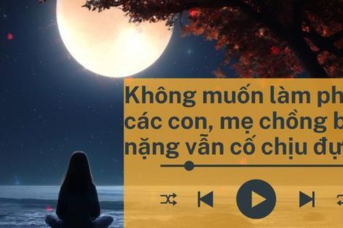 Audio: Mẹ chồng bệnh nặng tự mua thuốc về uống, nằm liệt giường vẫn không gọi điện cho con trai duy nhất vì sợ làm phiền con