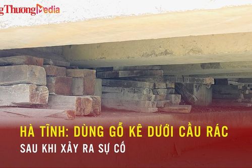 Hà Tĩnh: Dùng gỗ kê dưới cầu Rác sau khi xảy ra sự cố