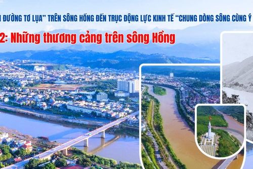 Từ con đường tơ lụa trên sông Hồng đến trục kinh tế động lực 'chung dòng sông cùng ý tưởng': Bài 2: Những thương cảng trên sông Hồng