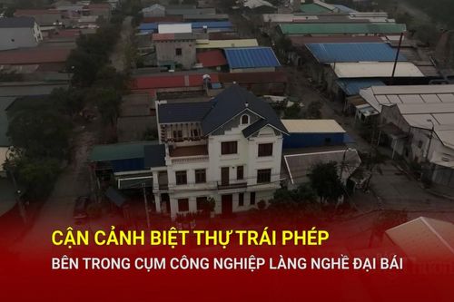 Cận cảnh biệt thự trái phép bên trong cụm công nghiệp làng nghề Đại Bái
