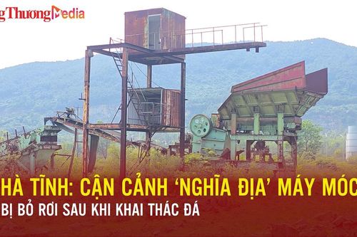 Hà Tĩnh: Cận cảnh 'nghĩa địa' máy móc bị bỏ rơi sau khi khai thác đá