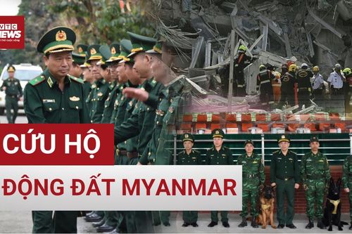 Lực lượng tinh nhuệ quân đội Việt Nam cứu hộ thảm họa động đất ở Myanmar