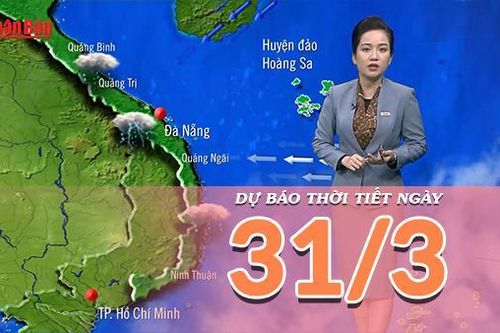 Dự báo thời tiết ngày 31/3/2025