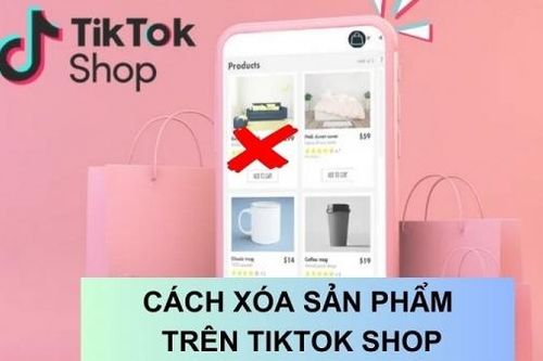 Hướng dẫn cách xóa sản phẩm trên TikTok Shop dễ dàng nhất