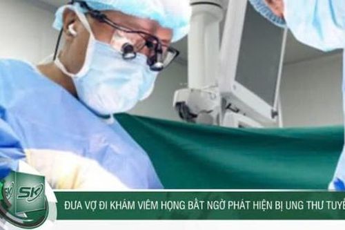 Đưa vợ đi khám viêm họng, chồng bất ngờ phát hiện ung thư tuyến giáp
