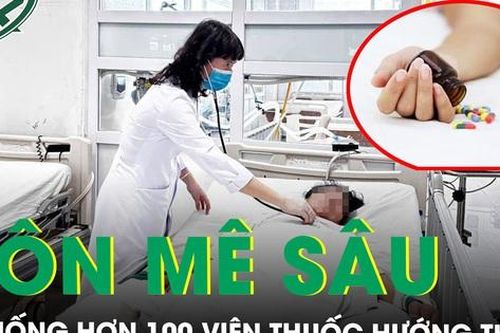 Nữ bệnh nhân hôn mê sâu do uống hơn 100 viên thuốc hướng thần