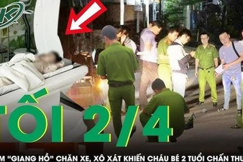 Tối 2/4: Phẫn nộ nhóm 'giang hồ' chặn đầu ô tô hành hung khiến bé 2 tuổi chấn thương vùng đầu