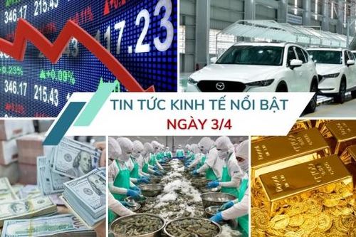 Tin tức kinh tế ngày 3/4: Giá USD ngân hàng lên mức cao nhất từ trước tới nay