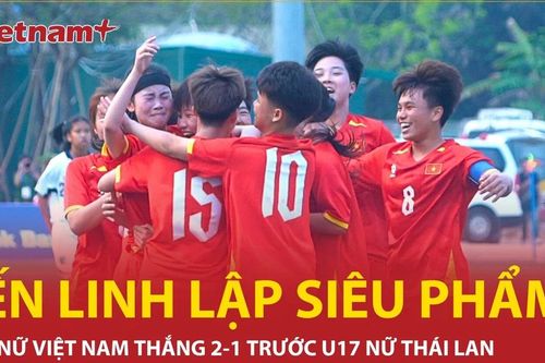 Yến Linh lập siêu phẩm, U17 Nữ Việt Nam giành chiến thắng 2-1 trước Thái Lan