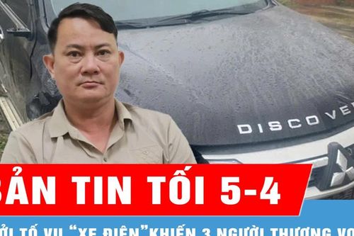 Bản tin tối 5-4: Khởi tố vụ 'xe điên' gây tai nạn khiến 3 người thương vong rồi bỏ chạy