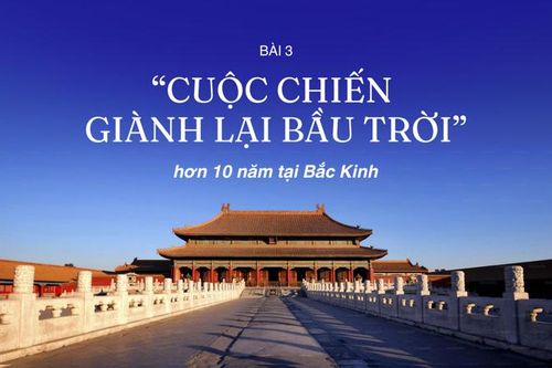 Bài 3: 'Cuộc chiến giành lại bầu trời' hơn 10 năm tại Bắc Kinh
