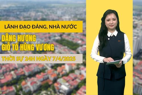 Thời sự 24h ngày 7/4/2025: Lãnh đạo Đảng, Nhà nước dâng hương giỗ Tổ Hùng Vương