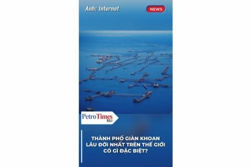 Thành phố giàn khoan lâu đời nhất trên thế giới có gì đặc biệt?