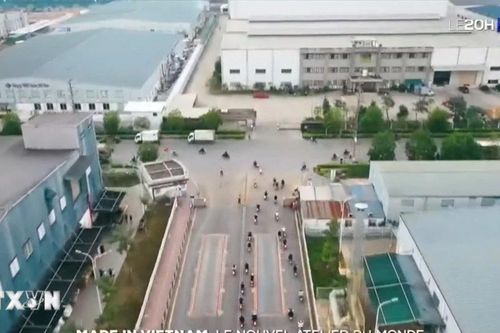 Truyền hình Pháp giới thiệu Made in Vietnam - công xưởng mới của thế giới