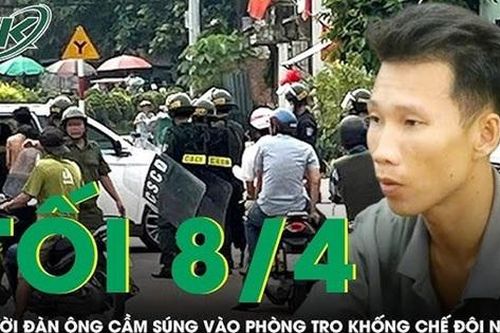 Tối 8/4: Người đàn ông cầm súng xông vào phòng trọ khống chế bạn gái và 'tình địch'