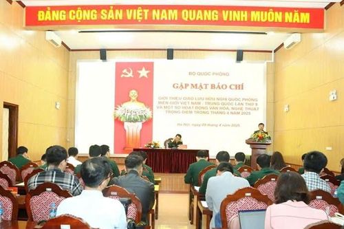 Bộ Quốc phòng gặp mặt báo chí giới thiệu giao lưu hữu nghị quốc phòng biên giới Việt Nam -Trung Quốc lần thứ 9