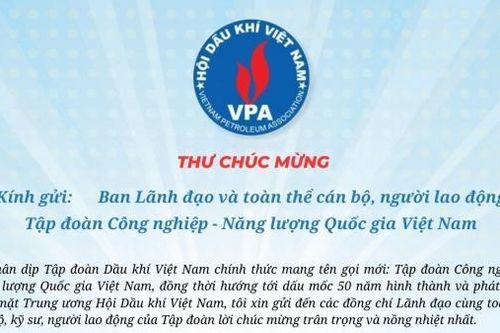 Chủ tịch Hội Dầu khí Việt Nam gửi thư chúc mừng Tập đoàn Dầu khí Việt Nam chính thức mang tên gọi mới: Tập đoàn Công nghiệp - Năng lượng Quốc gia Việt Nam