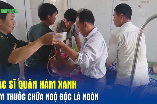 Bác sĩ quân hàm xanh làm thuốc chữa ngộ độc lá ngón