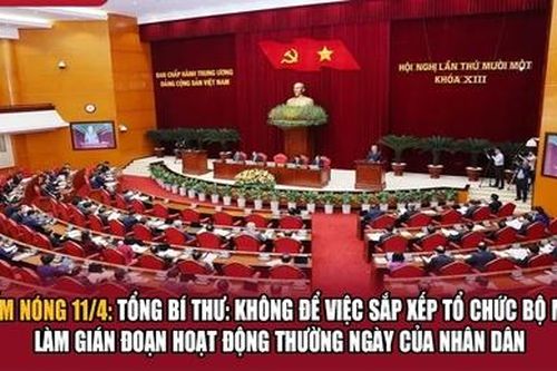 Điểm nóng 11/4: Tổng Bí thư: Không để việc sắp xếp tổ chức bộ máy làm gián đoạn hoạt động thường ngày của nhân dân