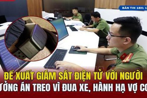 Đề xuất giám sát điện tử với người hưởng án treo vì đua xe, hành hạ vợ con