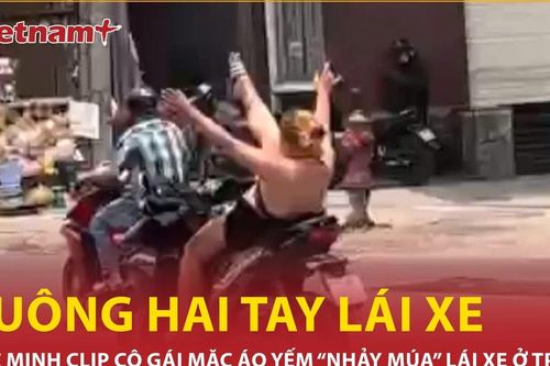 Xác minh clip cô gái lái xe, buông hai tay 'nhảy múa' ở Thành phố Hồ Chí Minh