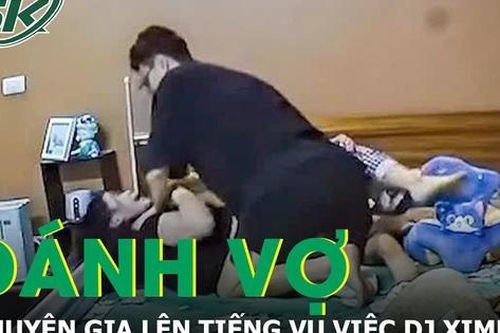 Chuyên gia bình đẳng giới lên tiếng về vụ việc DJ Ximer đánh vợ trong phòng riêng