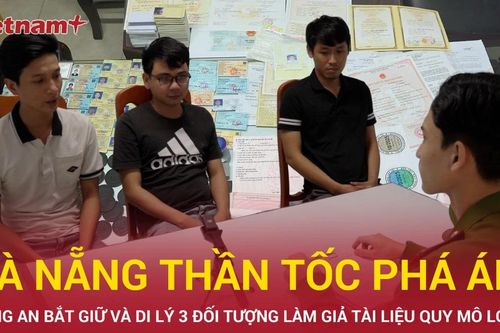 Thần tốc phá án lừa đảo, Công an Đà Nẵng bắt thêm đường dây làm giả tài liệu