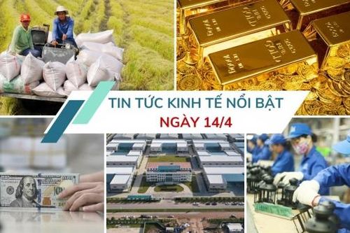 Tin tức kinh tế ngày 14/4: Vốn từ Trung Quốc tăng tốc vào Việt Nam