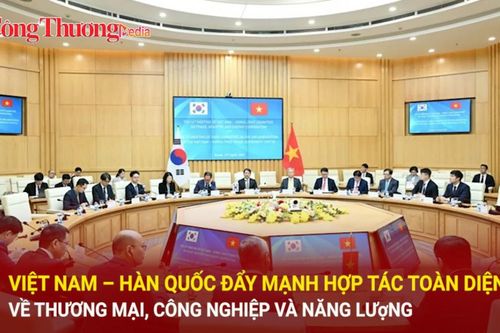 Việt Nam – Hàn Quốc đẩy mạnh hợp tác toàn diện về thương mại, công nghiệp và năng lượng
