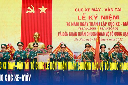Cục Xe máy-Vận tải tổ chức Lễ đón nhận Huân chương Bảo vệ Tổ quốc hạng Nhất cho Cục Xe-Máy