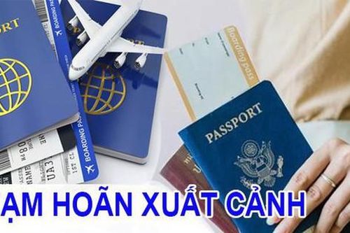 Những trường hợp nào bị tạm hoãn xuất cảnh?