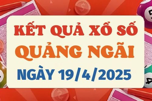 Kết quả xổ số Quảng Ngãi hôm nay 19/4/2025 - XSQNG 19/4