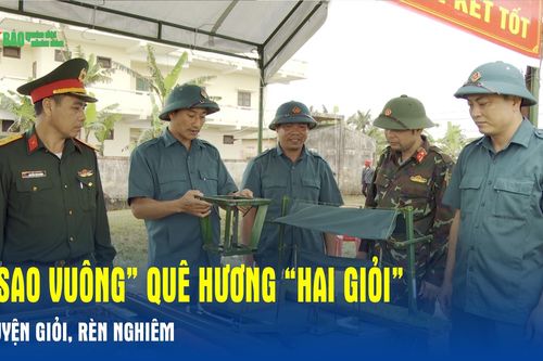 'Sao vuông' quê hương 'Hai giỏi' luyện giỏi, rèn nghiêm
