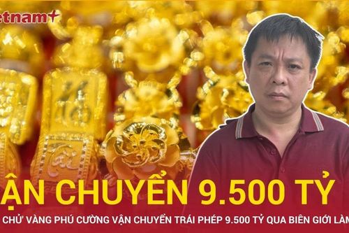 Bản tin 60s: 'Ông chủ' Vàng Phú Cường chuyển 9.500 tỷ qua biên giới để làm gì?