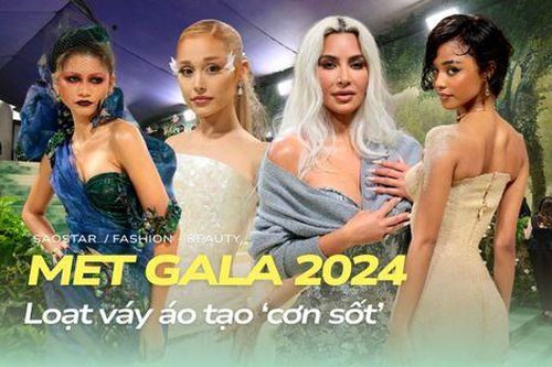 Điểm mặt loạt váy áo giúp các mỹ nhân 'gây sốt' tại Met Gala 2024