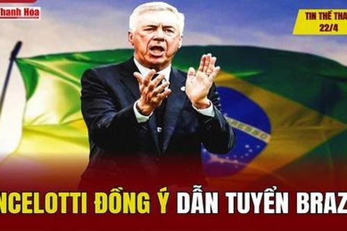 Tin thể thao 22/4: Ancelotti đồng ý dẫn tuyển Brazil