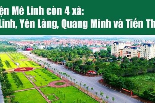 Huyện Mê Linh còn 4 xã: Mê Linh, Yên Lãng, Quang Minh và Tiến Thắng
