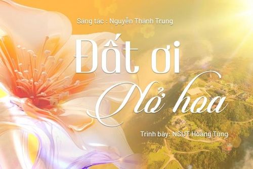 Xúc động với 'Đất ơi nở hoa' - bản hòa ca dân tộc của nhạc sĩ Nguyễn Thành Trung