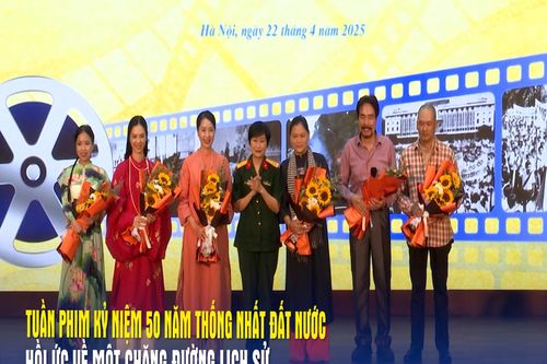 Tuần phim Kỷ niệm 50 năm Thống nhất đất nước: Hồi ức về một chặng đường lịch sử