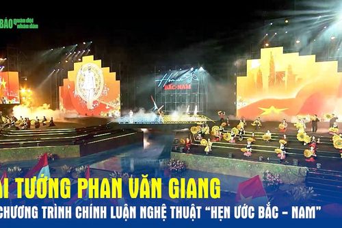 Đại tướng Phan Văn Giang dự Chương trình chính luận nghệ thuật 'Hẹn ước Bắc - Nam'