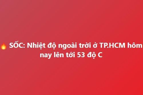 Đài khí tượng lên tiếng về thông tin 'nhiệt độ lên đến 53 độ C tại TP Hồ Chí Minh'