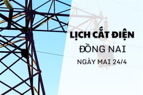 Lịch cắt điện Đồng Nai ngày mai 24/4 cập nhật mới nhất