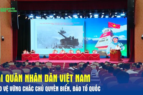 Hải quân nhân dân Việt Nam bảo vệ vững chắc chủ quyền biển, đảo Tổ quốc